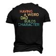 Having A Weird Dad Builds Character Fathers Day Men's 3D T-Shirt Back Print Black