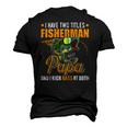 I Have Two Titles Fisherman Papa Bass Fishing Fathers Day Men's 3D T-Shirt Back Print Black