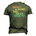 Having A Weird Dad Builds Character Fathers Day Men's 3D T-Shirt Back Print Army Green