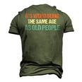 Its Weird Being The Same Age As Old People Men Women Men's 3D T-shirt Back Print Army Green