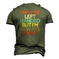 I May Be Left Handed But Im Always Right Saying Men's 3D T-Shirt Back Print Army Green