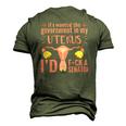 If I Wanted The Government In My Uterus Feminist Men's 3D T-Shirt Back Print Army Green