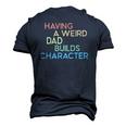 Having A Weird Dad Builds Character Fathers Day Men's 3D T-Shirt Back Print Navy Blue