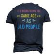 Its Weird Being The Same Age As Old People Father Dad Men's 3D T-shirt Back Print Navy Blue