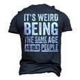Its Weird Being The Same Age As Old People V31 Men's 3D T-shirt Back Print Navy Blue