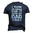 I Think Im Gonna Kick It With My Dad Today Fathers Day Men's 3D T-Shirt Back Print Navy Blue