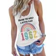 60 Birthday Making The World A Better Place Since 1962 Women Flowy Tank