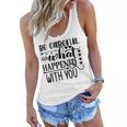 Be Careful With What Happens With You Women Flowy Tank