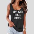 My Kid Has Paws Funny Saying Sarcastic Novelty Humor Women Flowy Tank