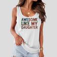 4Th Of July Fathers Day Dad Gift - Awesome Like My Daughter Women Flowy Tank