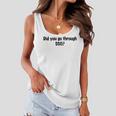 Did You Go Through Sso Women Flowy Tank