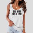 Dog Hair Dont Care Women Flowy Tank