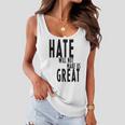 Hate Will Not Make Us Great Resist Anti Donald Trump Women Flowy Tank