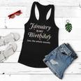 January Is My Birthday The Whole Month January Birthday Women Flowy Tank