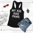 My Kid Has Paws Funny Saying Sarcastic Novelty Humor Women Flowy Tank