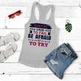 Dont Be Afraid To Fail Be Afraid Not To Try Women Flowy Tank