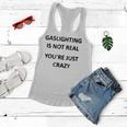 Gaslighting Is Not Real Youre Just Crazy Women Flowy Tank