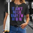 Aint No Lie Baby Im Bi Bi Bi Funny Bisexual Pride Humor Unisex T-Shirt Gifts for Her