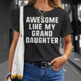 Awesome Like My Granddaughter Grandparents Cool Funny Unisex T-Shirt Gifts for Her
