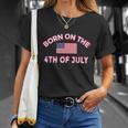 Born On The 4Th Of July Independence Day Unisex T-Shirt Gifts for Her