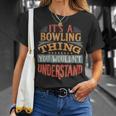 Family Name Its A Thing You Wouldnt Understand 125 Bowling Bowler Unisex T-Shirt Gifts for Her