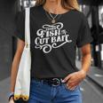 Fish Or Cut Bait Funny Fishing Saying Unisex T-Shirt Gifts for Her