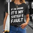 Funny If Im Drunk Its My Sisters Fault Sister Birthday Unisex T-Shirt Gifts for Her