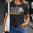 Funny Read More Books Gift Unisex T-Shirt Gifts for Her