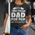 I Have Two Titles Dad And Pop Pop Grandpa Fathers Day Unisex T-Shirt Gifts for Her