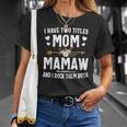I Have Two Titles Mom And Mamaw Mothers Day Gifts Unisex T-Shirt Gifts for Her