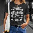 I Might Look Like Im Listening To You Music Guitar Player Unisex T-Shirt Gifts for Her