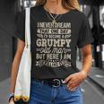 I Never Dreamed That Id Become A Grumpy Old Man Grumpy Unisex T-Shirt Gifts for Her