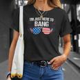 Im Just Here To Bang 4Th Of July Fireworks Director Unisex T-Shirt Gifts for Her