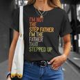 Im Not The Step Father Im The Father That Stepped Up Dad Unisex T-Shirt Gifts for Her