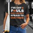 Ive Got 5 Fouls And I Am Not Afraid Basketball Player Cute Unisex T-Shirt Gifts for Her