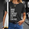 Make Shoe Contact Before Eye Contact Sneaker Collector Unisex T-Shirt Gifts for Her