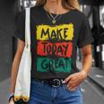 Make Today Great 116 Trending Shirt Unisex T-Shirt Gifts for Her