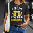 Mens Beer Me Im The Father Of The Bride Unisex T-Shirt Gifts for Her
