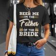 Mens Beer Me Im The Father Of The Bride Unisex T-Shirt Gifts for Her