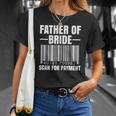 Mens Father Of The Bride Scan For Payment Wedding Dad Gift Unisex T-Shirt Gifts for Her