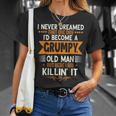 Mens Grandpa Fathers Day I Never Dreamed Id Be A Grumpy Old Man Unisex T-Shirt Gifts for Her