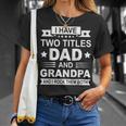 Mens I Have Two Titles Dad And Grandpa Fathers Day Gift For Daddy Unisex T-Shirt Gifts for Her