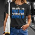 Mens Im Not The Step-Dad Im The Dad Who Stepped Up Unisex T-Shirt Gifts for Her