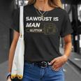 Mens Sawdust Is Man Glitter 353 Trending Shirt Unisex T-Shirt Gifts for Her