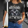 Mens Some People Call Me Mechanic The Most Important Call Me Dad V2 Unisex T-Shirt Gifts for Her
