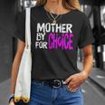 Mother By Choice For Choice Feminist Rights Pro Choice Mom Unisex T-Shirt Gifts for Her