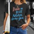 Pink Or Blue Nana Loves You Gender Baby Reveal Party Grandma Unisex T-Shirt Gifts for Her