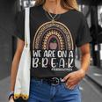 Rainbow We Are On A Break Teacher Off Duty Summer Vacation V3 Unisex T-Shirt Gifts for Her