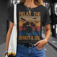 Relax The Drummer Here Unisex T-Shirt Gifts for Her