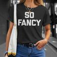 So Fancy Saying Sarcastic Novelty Humor Cute T-shirt Gifts for Her